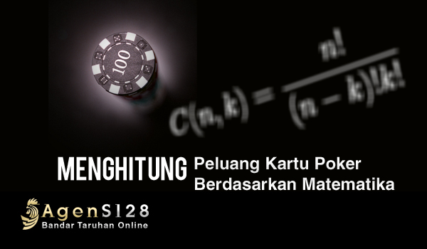 Teori Peluang Kartu Poker Berdasarkan Perhitungan Matematika